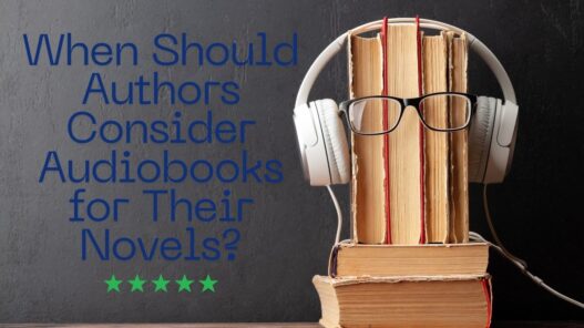 When Should Authors Consider Audiobooks for Their Novels?