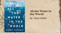 All the Water in the World: By Eiren Caffall (Book Review)