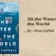 All the Water in the World: By Eiren Caffall (Book Review)