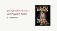 Witchcraft for Wayward Girls: By Grady Hendrix (Book Review)