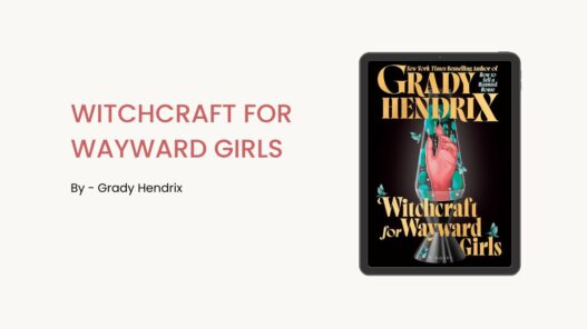 Witchcraft for Wayward Girls: By Grady Hendrix (Book Review)