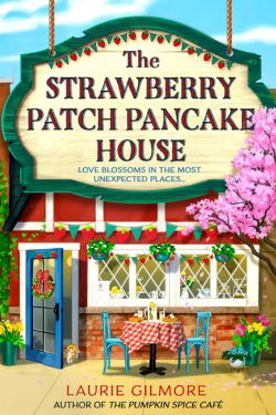 The Strawberry Patch Pancake House: By Laurie Gilmore