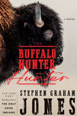 The Buffalo Hunter Hunter: By Stephen Graham Jones