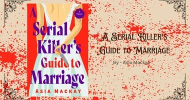 A Serial Killer's Guide to Marriage: By Asia Mackay (Book Review)