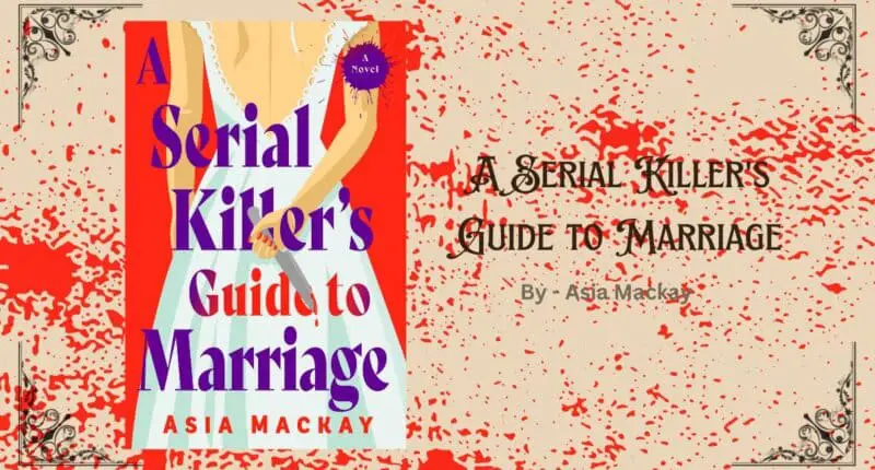 A Serial Killer's Guide to Marriage: By Asia Mackay (Book Review)