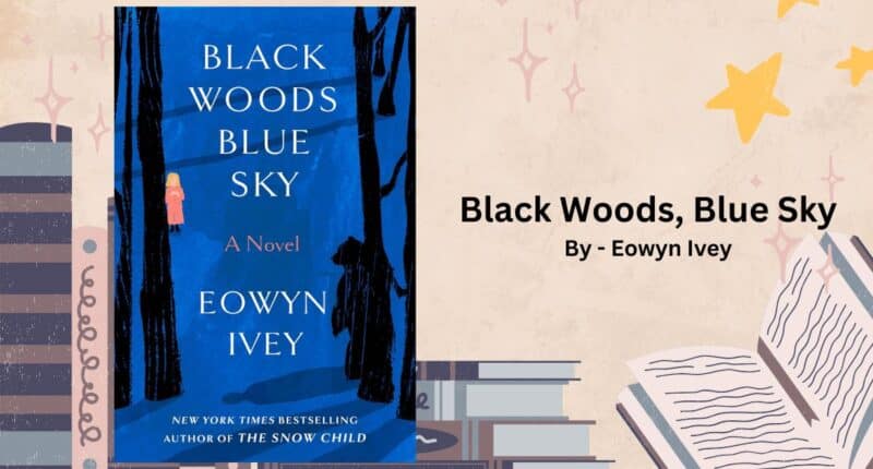 Black Woods, Blue Sky: By Eowyn Ivey (Book Review)