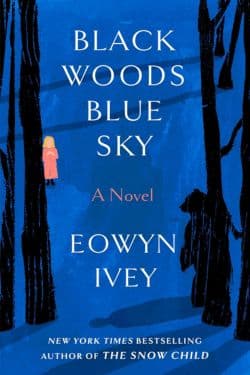 Black Woods, Blue Sky: By Eowyn Ivey (Book Review)