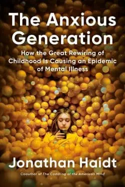 The Anxious Generation: How the Great Rewiring of Childhood Caused an Epidemic of Mental Illness: by Jonathan Haidt (Book Review)