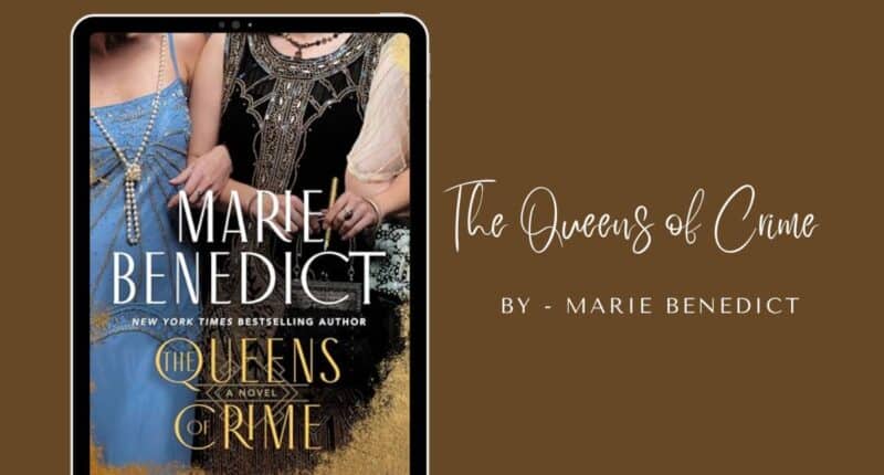 The Queens of Crime: By Marie Benedict (Book Review)