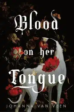 Blood on Her Tongue: By Johanna van Veen