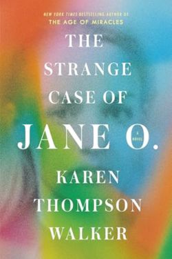 The Strange Case of Jane O.: By Karen Thompson Walker (Book Review)