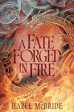 A Fate Forged in Fire: By Hazel McBride