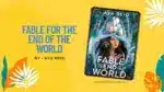 Fable for the End of the World By Ava Reid (Book Review) (1)