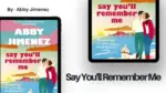 Say You'll Remember Me By Abby Jimenez (Book Review) (1)