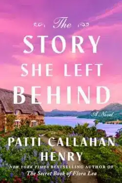 The Story She Left Behind: By Patti Callahan Henry (Book Review)