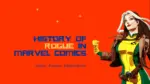 History of Rogue in Marvel Comics Debut, Powers, Redemption (3)