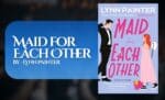 Maid for Each Other By Lynn Painter (Book Review) (1)