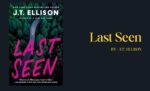 Last Seen By J.T. Ellison (Book Review) (1)