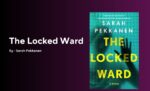 The Locked Ward By Sarah Pekkanen (Book Review) (1)