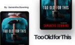 Too Old for This By Samantha Downing (Book Review) (1)