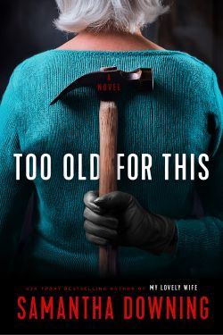 Too Old for This: By Samantha Downing (Book Review)