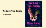 We Love You, Bunny By Mona Awad (Book Review) (1)