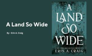 A Land So Wide By Erin A. Craig (Book Review) (1)