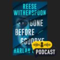 Booklicious Podcast Gone Before Goodbye: By Harlan Coben and Reese Witherspoon | Book Review Podcast