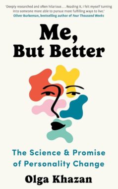 Me, But Better The Science and Promise of Personality Change by Olga Khazan