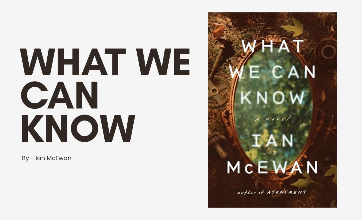 What We Can Know: By Ian McEwan (Book Review)