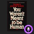 Booklicious Podcast You Weren’t Meant to Be Human By Andrew Joseph | Book Review Podcast