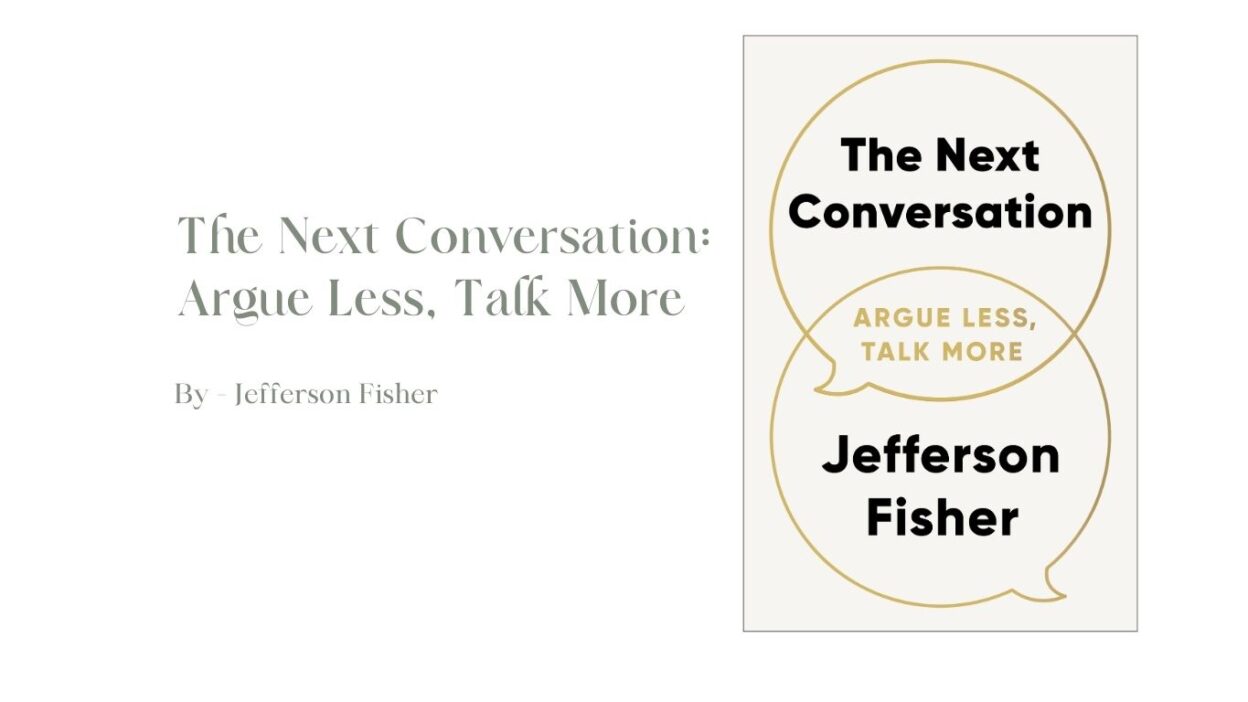 The Next Conversation: Argue Less, Talk More: By Jefferson Fisher (Book Review)