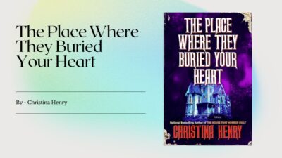 The Place Where They Buried Your Heart: By Christina Henry (Book Review)