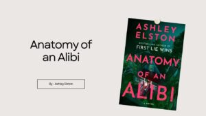 Anatomy of an Alibi By Ashley Elston (Book Review) (1)