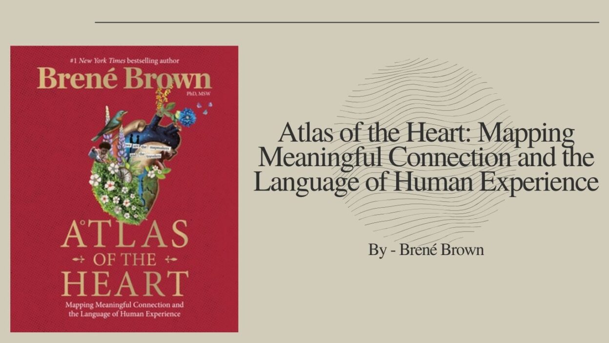 Atlas of the Heart: Mapping Meaningful Connection and the Language of Human Experience: By Brené Brown (Book Review)