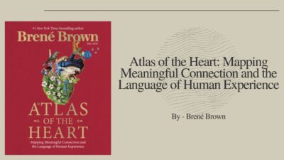 Atlas of the Heart: Mapping Meaningful Connection and the Language of Human Experience: By Brené Brown (Book Review)