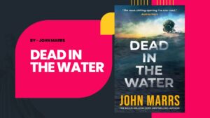Dead in the Water By John Marrs (Book Review) (1)