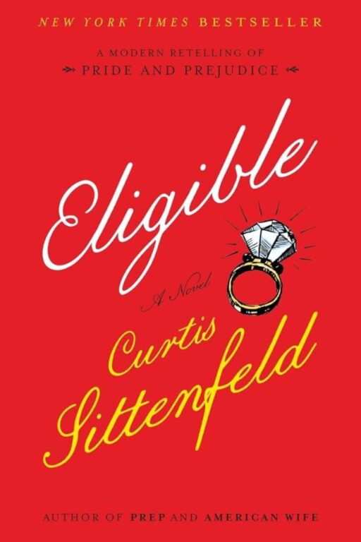 Eligible A Modern Retelling of Pride and Prejudice (Curtis Sittenfeld, 2016) - Best Jane Austen Retellings to Read for Her 250th Birthday