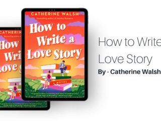 How to Write a Love Story: By Catherine Walsh (Book Review)