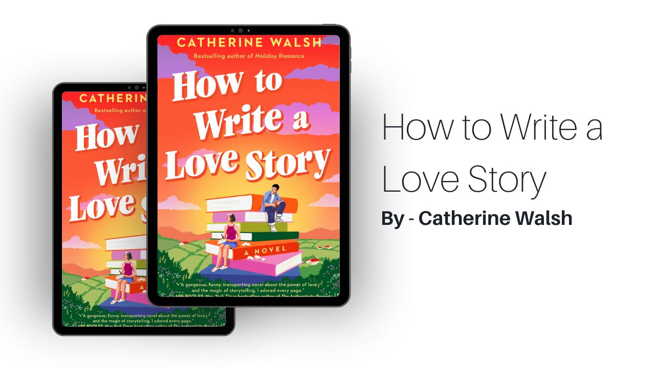 How to Write a Love Story: By Catherine Walsh (Book Review)