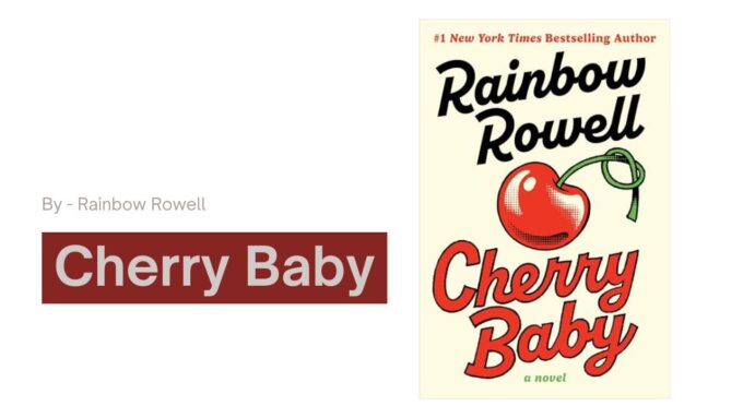 Cherry Baby: By Rainbow Rowell - A Raw, Messy, Grown-Up Love Story