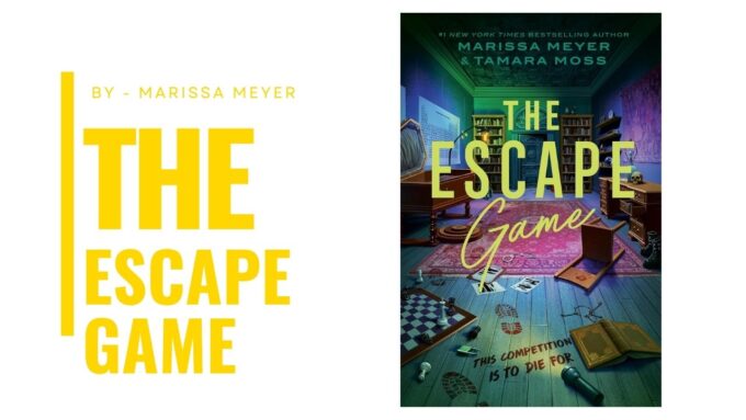 The Escape Game: By Marissa Meyer and Tamara Moss - A Twisty YA Murder Mystery Packed with Puzzles, Secrets, and Suspense