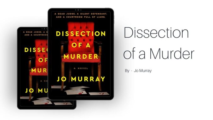 Dissection of a Murder: By Jo Murray - A Smart and Tense Courtroom Thriller