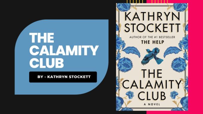 The Calamity Club: By Kathryn Stockett -A Bold, Heartbreaking Return to Mississippi | Book Review