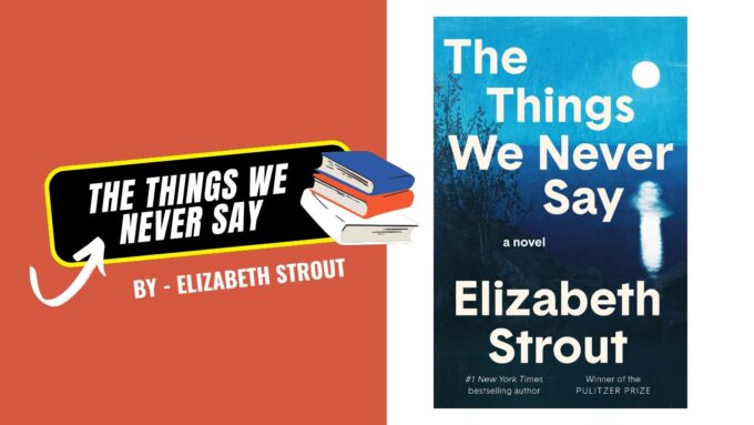 The Things We Never Say: By Elizabeth Strout - A Quietly Devastating Portrait of Loneliness