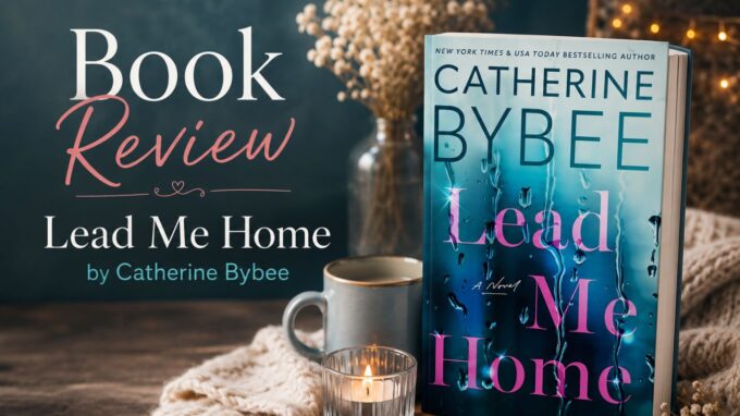 Lead Me Home: by Catherine Bybee (Book Review)